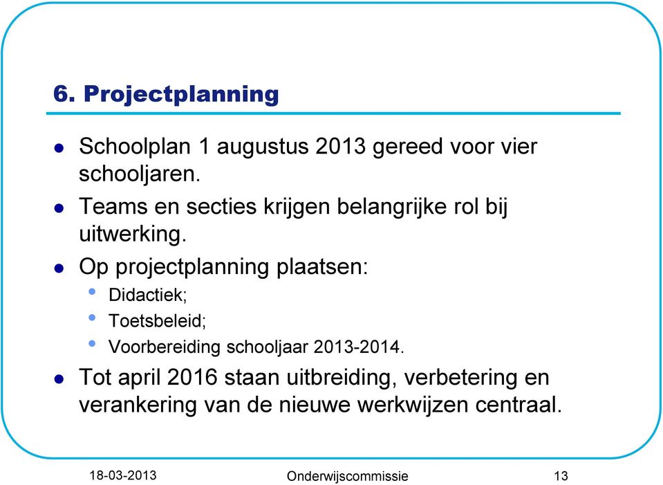 Op projectplanning plaatsen: Didactiek; Toetsbeleid; Voorbereiding schooljaar 2013-2014.
