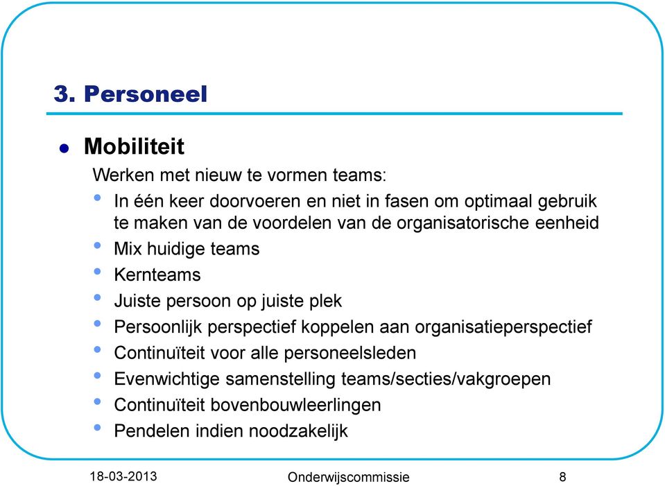 Persoonlijk perspectief koppelen aan organisatieperspectief Continuïteit voor alle personeelsleden Evenwichtige