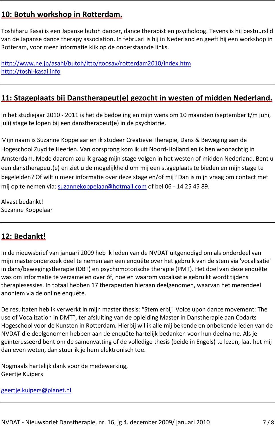 htm http://toshi kasai.info 11: Stageplaats bij Danstherapeut(e) gezocht in westen of midden Nederland.