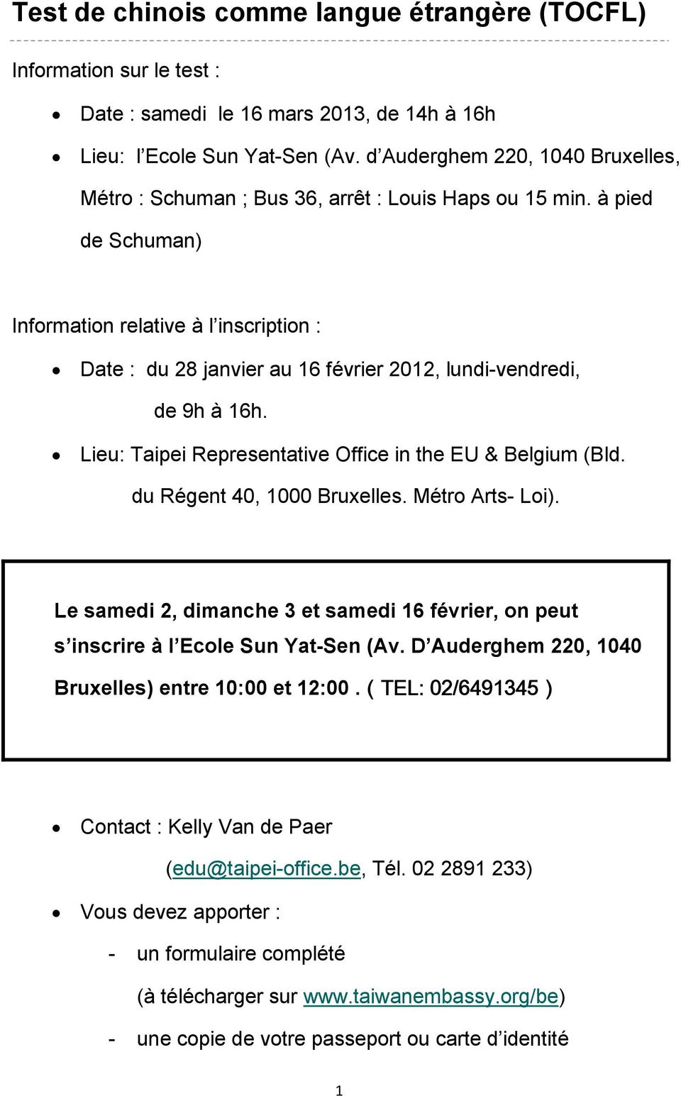 à pied de Schuman) Information relative à l inscription : Date : du 28 janvier au 16 février 2012, lundi-vendredi, de 9h à 16h. Lieu: Taipei Representative Office in the EU & Belgium (Bld.