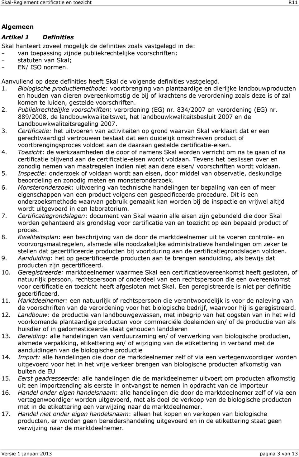 Biologische productiemethode: voortbrenging van plantaardige en dierlijke landbouwproducten en houden van dieren overeenkomstig de bij of krachtens de verordening zoals deze is of zal komen te