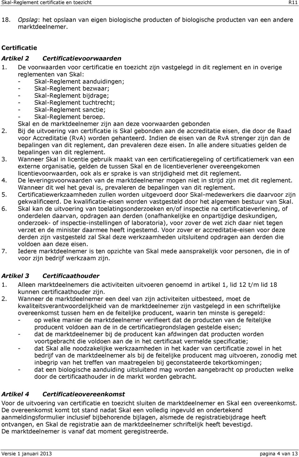 Skal-Reglement tuchtrecht; - Skal-Reglement sanctie; - Skal-Reglement beroep. Skal en de marktdeelnemer zijn aan deze voorwaarden gebonden 2.