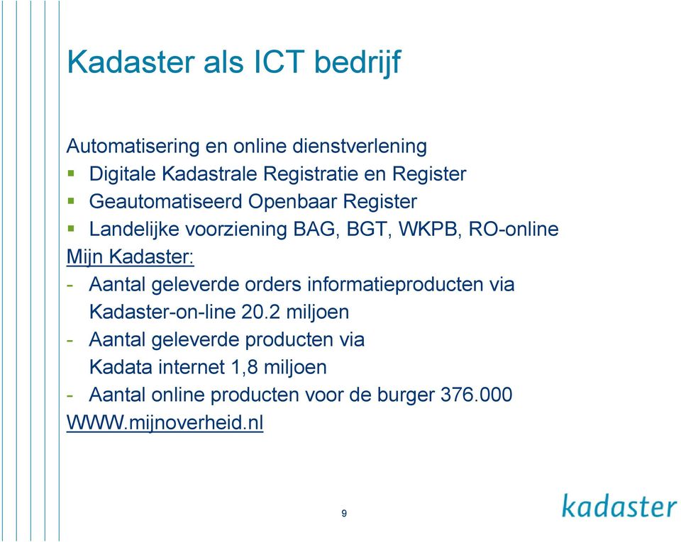 Kadaster: - Aantal geleverde orders informatieproducten via Kadaster-on-line 20.