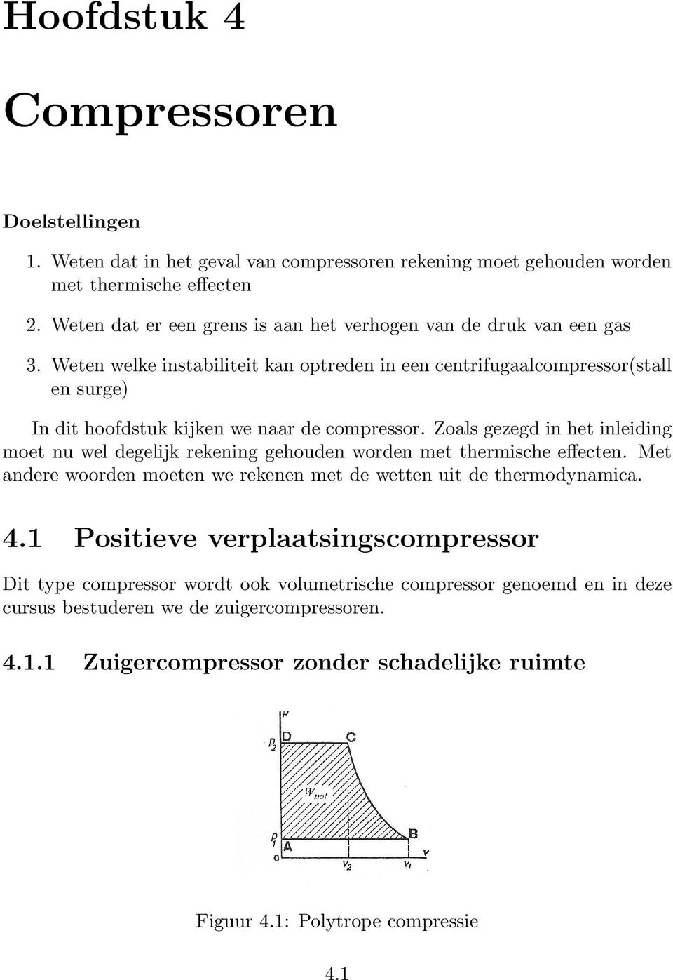 Wete welke istabiliteit ka optrede i ee cetrifugaalcompressor(stall e surge) I dit hoofdstuk kijke we aar de compressor.