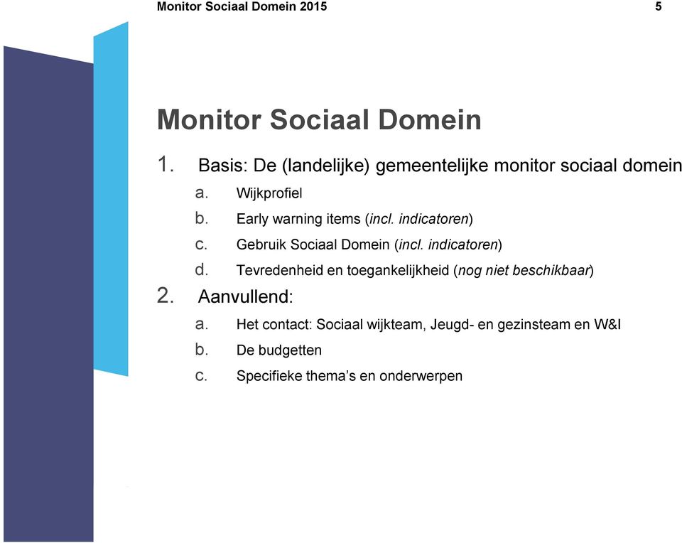 indicatoren) d. Tevredenheid en toegankelijkheid (nog niet beschikbaar) 2. Aanvullend: a.