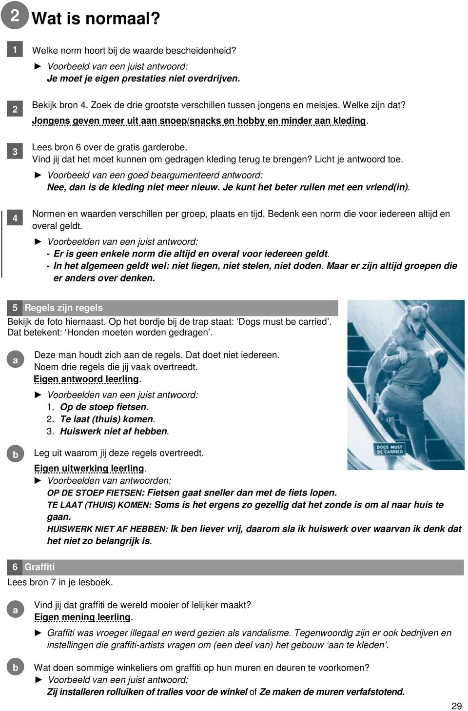 Vind jij dt het moet kunnen om gedrgen kleding terug te rengen? Licht je ntwoord toe. Vooreeld vn een goed ergumenteerd ntwoord: Nee, dn is de kleding niet meer nieuw.