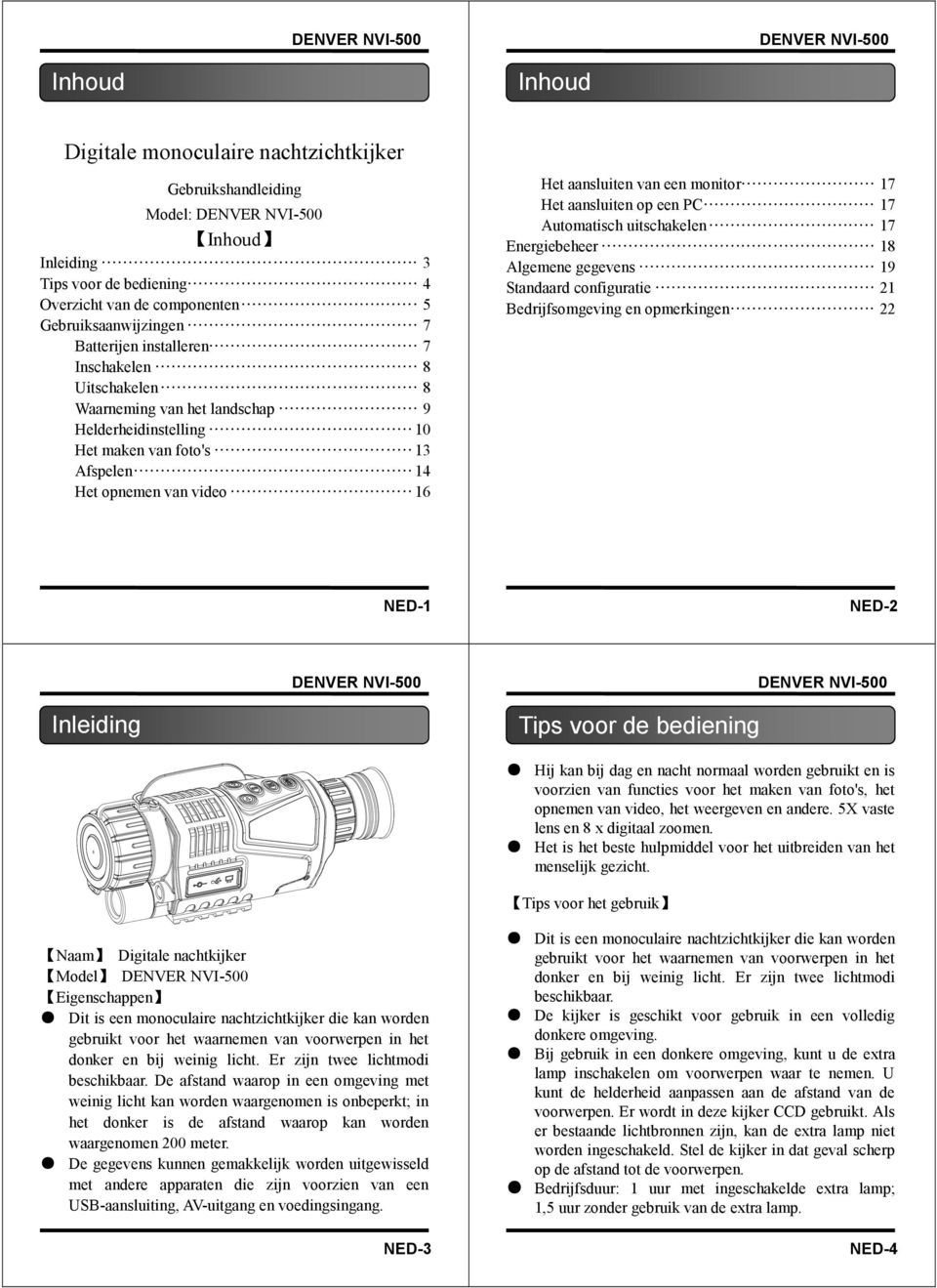 Automatisch uitschakelen 17 Energiebeheer 18 Algemene gegevens 19 Standaard configuratie 21 Bedrijfsomgeving en opmerkingen 22 NED-1 NED-2 Inleiding Tips voor de bediening Hij kan bij dag en nacht