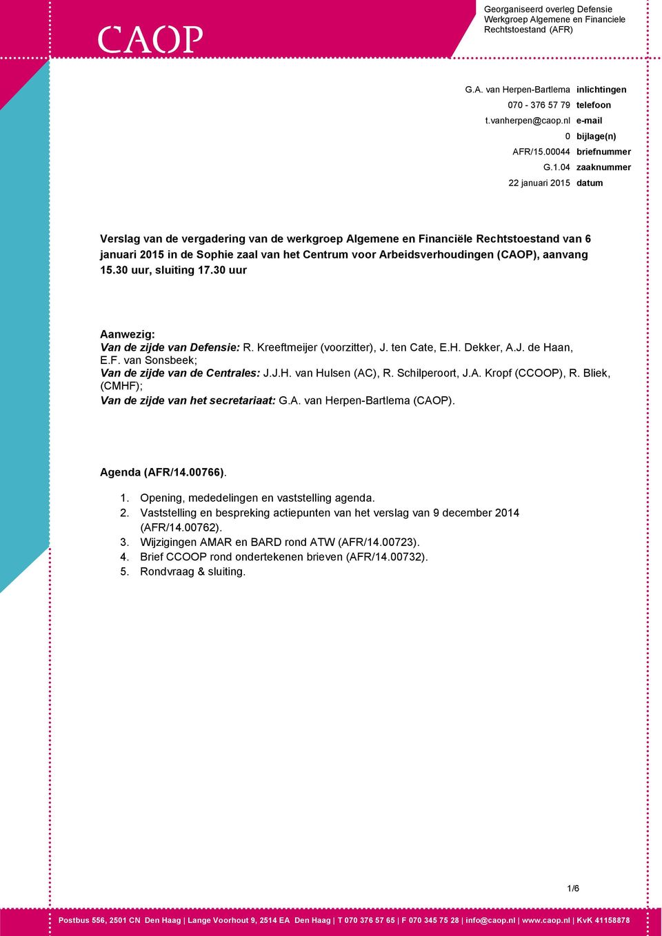 04 zaaknummer 22 januari 2015 datum Verslag van de vergadering van de werkgroep Algemene en Financiële Rechtstoestand van 6 januari 2015 in de Sophie zaal van het Centrum voor Arbeidsverhoudingen