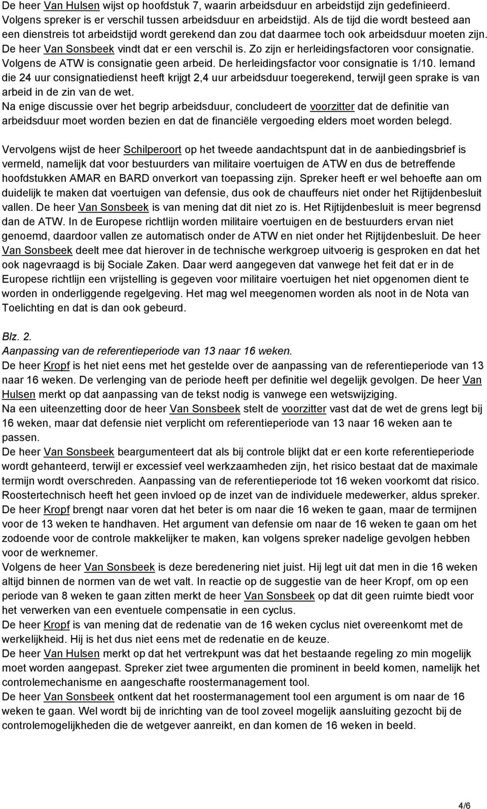 Zo zijn er herleidingsfactoren voor consignatie. Volgens de ATW is consignatie geen arbeid. De herleidingsfactor voor consignatie is 1/10.