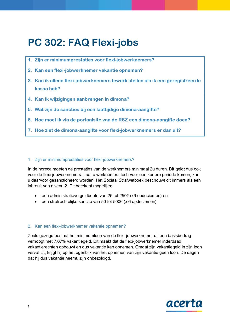 Hoe ziet de dimona-aangifte voor flexi-jobwerknemers er dan uit? 1. Zijn er minimumprestaties voor flexi-jobwerknemers? In de horeca moeten de prestaties van de werknemers minimaal 2u duren.