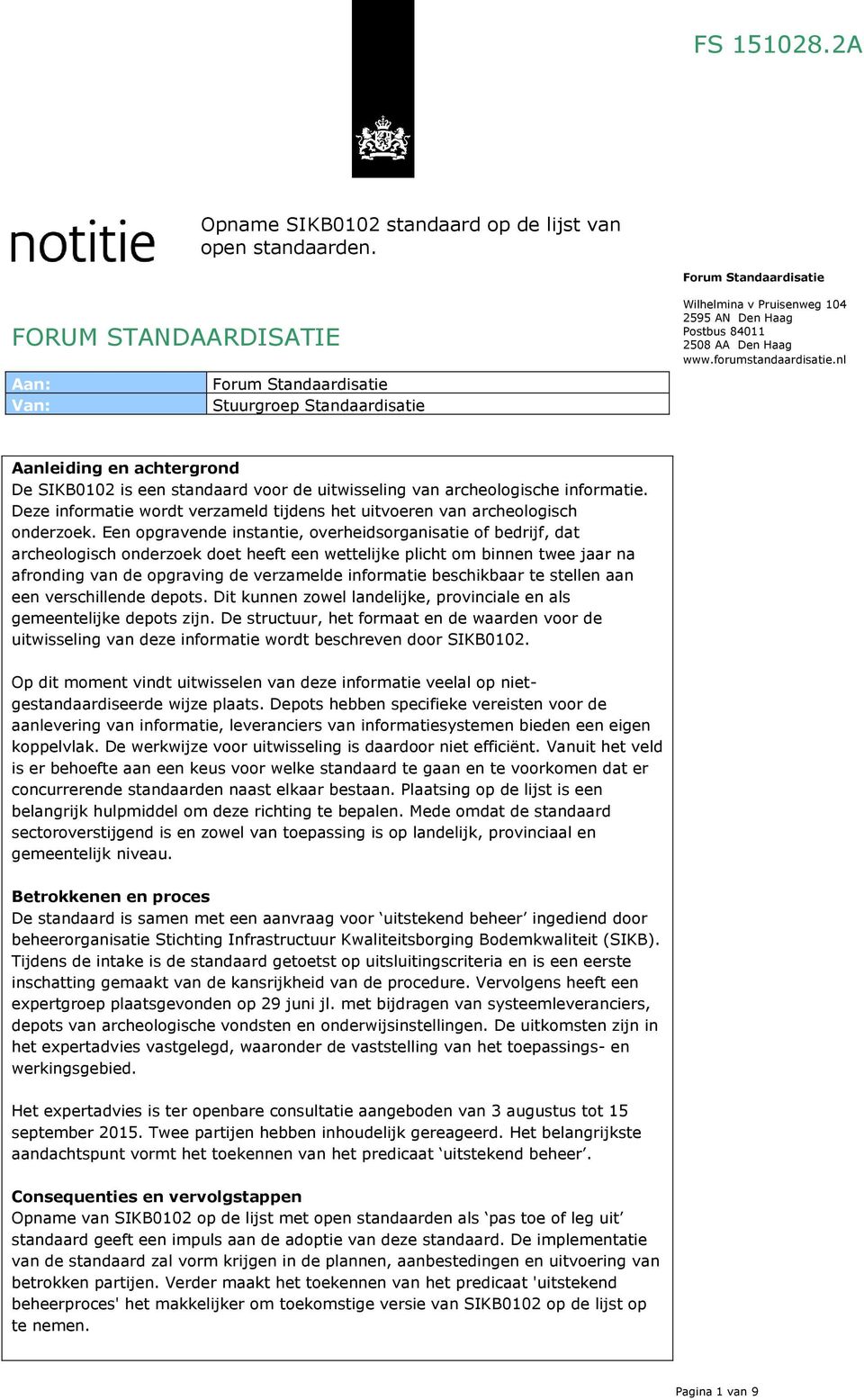 forumstandaardisatie.nl Aanleiding en achtergrond De SIKB0102 is een standaard voor de uitwisseling van archeologische informatie.
