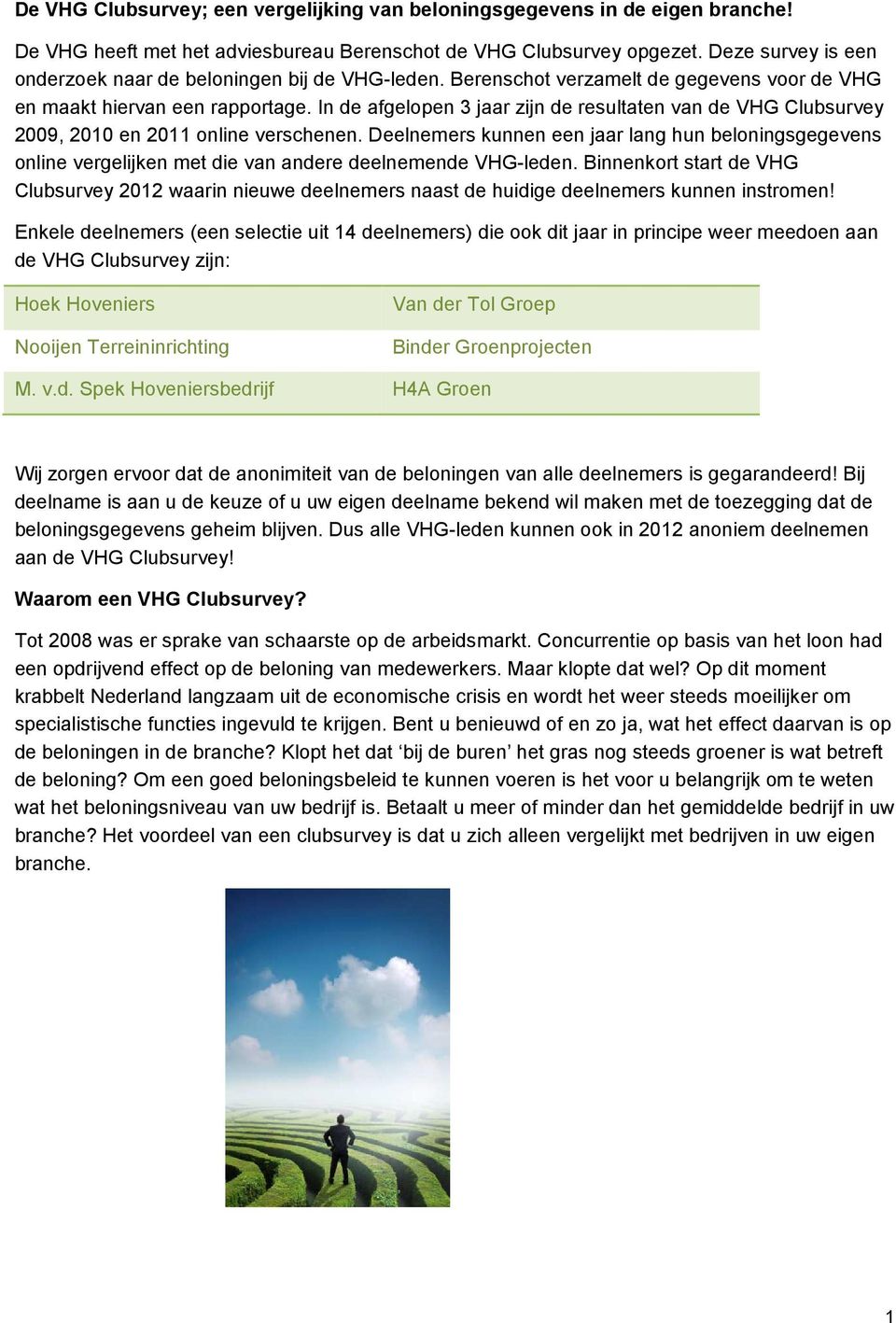 In de afgelopen 3 jaar zijn de resultaten van de VHG Clubsurvey 2009, 2010 en 2011 online verschenen.