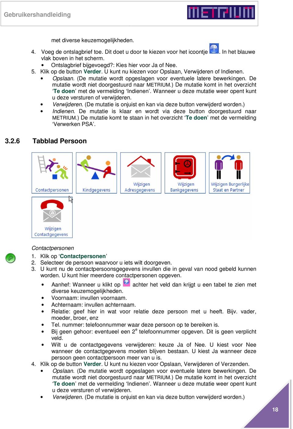 ) De mutatie komt te staan in het overzicht Te doen met de vermelding Verwerken PSA. 3.2.6 Tabblad Persoon Contactpersonen 1. Klik op Contactpersonen 2.