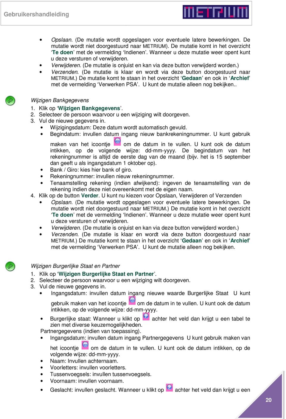 Begindatum: invullen datum ingang nieuw bankrekeningnummer. U kunt gebruik maken van het icoontje om de datum in te vullen.