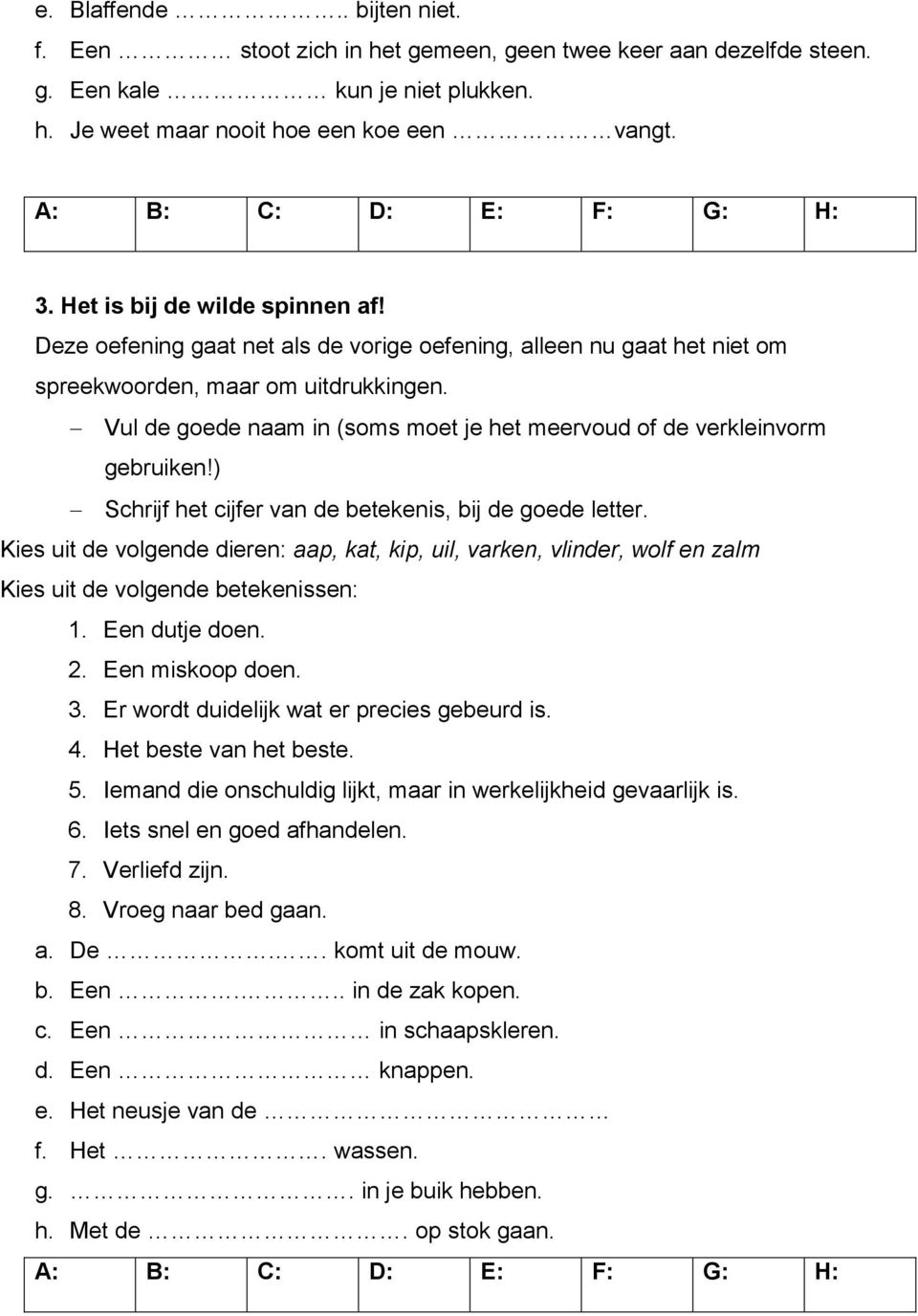 Vul de goede naam in (soms moet je het meervoud of de verkleinvorm gebruiken!) Schrijf het cijfer van de betekenis, bij de goede letter.