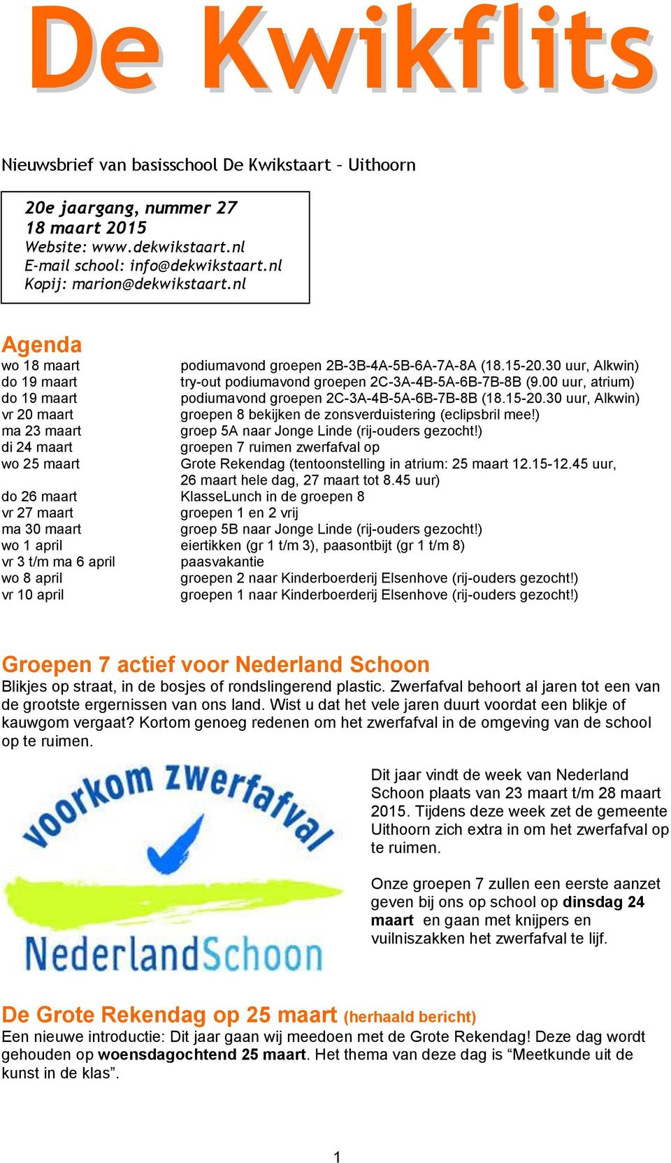 00 uur, atrium) do 19 maart podiumavond groepen 2C-3A-4B-5A-6B-7B-8B (18.15-20.30 uur, Alkwin) vr 20 maart groepen 8 bekijken de zonsverduistering (eclipsbril mee!