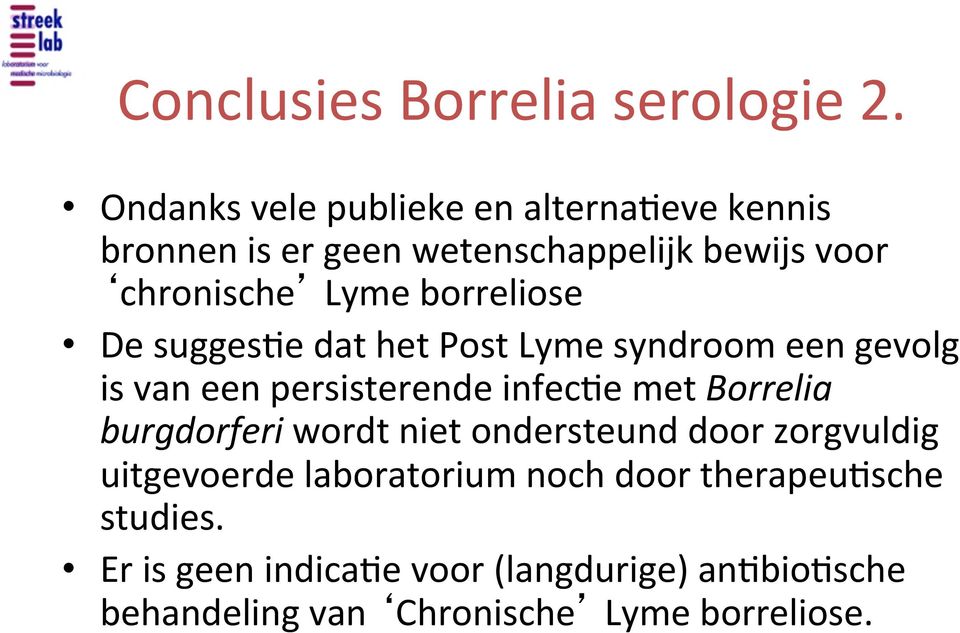 borreliose De sugges$e dat het Post Lyme syndroom een gevolg is van een persisterende infec$e met Borrelia