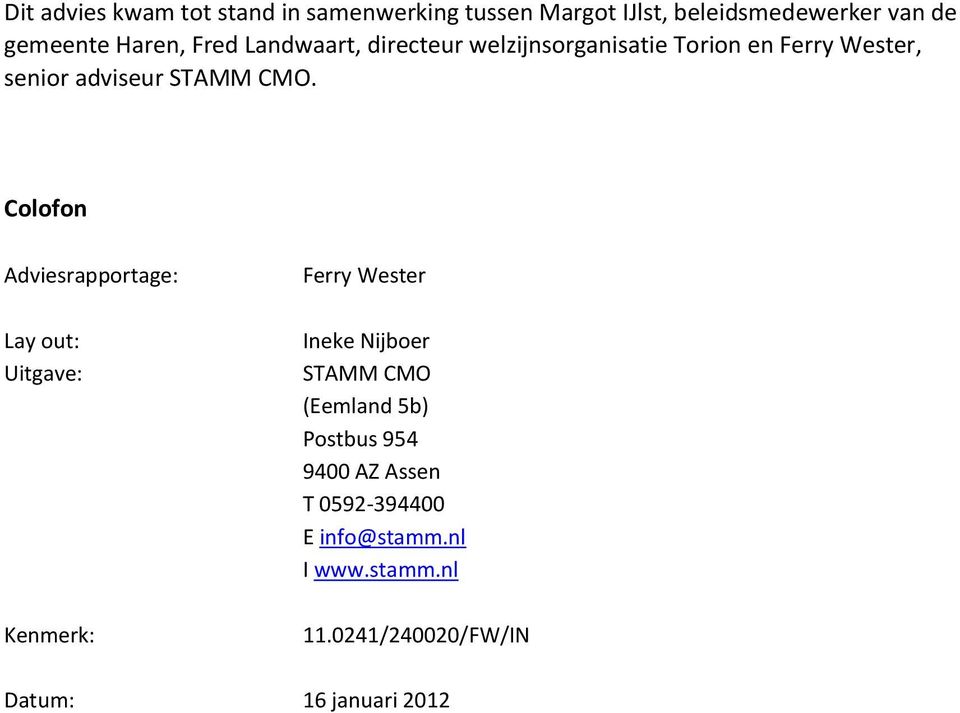 Colofon Adviesrapportage: Ferry Wester Lay out: Uitgave: Ineke Nijboer STAMM CMO (Eemland 5b) Postbus