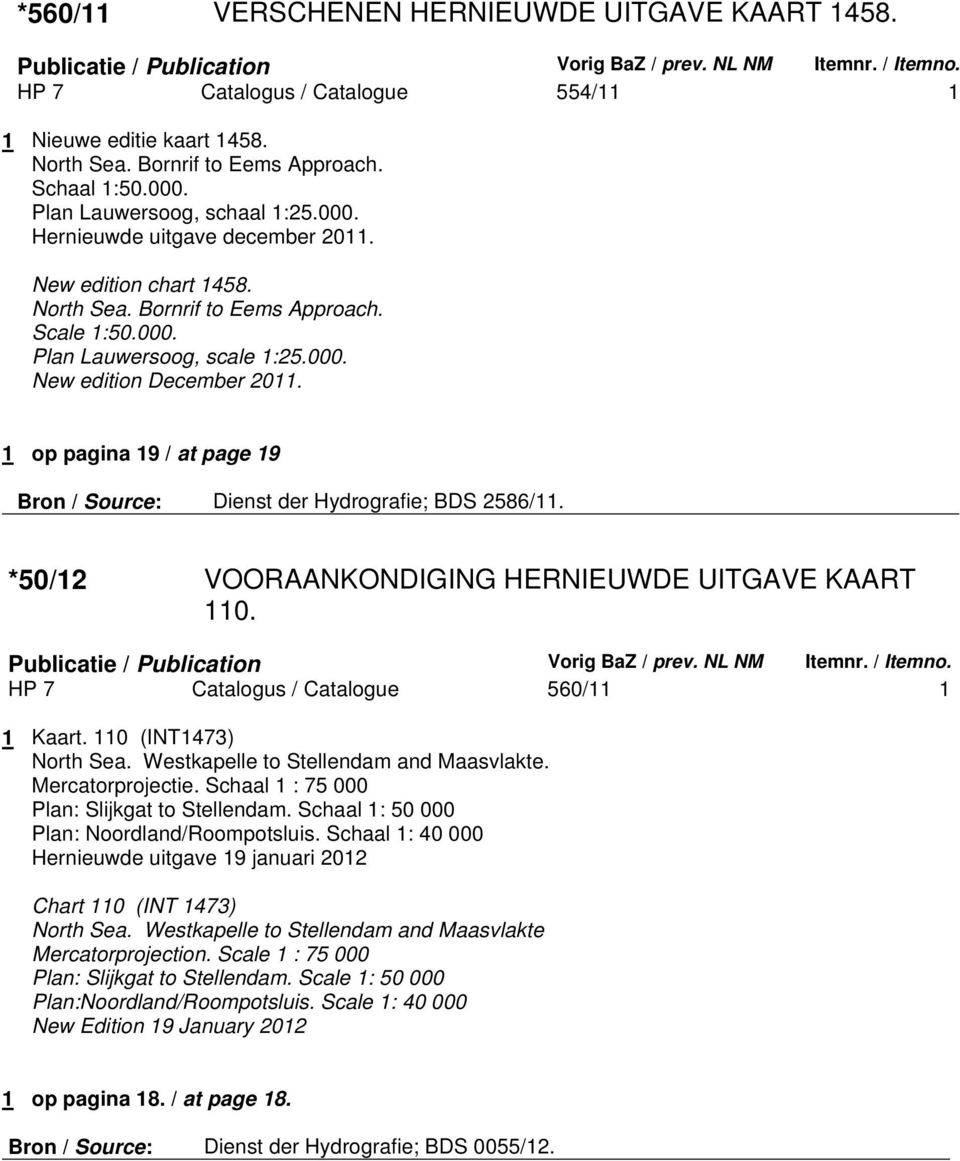 000. New edition December 2011. 1 op pagina 19 / at page 19 Bron / Source: Dienst der Hydrografie; BDS 2586/11. *50/12 VOORAANKONDIGING HERNIEUWDE UITGAVE KAART 110.