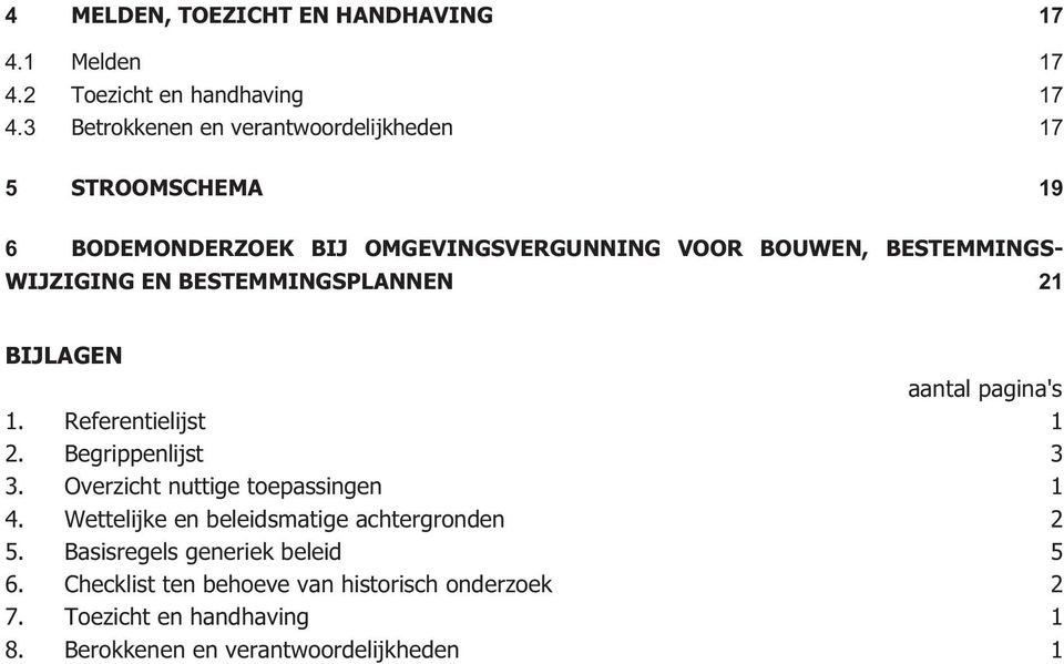 EN BESTEMMINGSPLANNEN 21 BIJLAGEN aantal pagina's 1. Referentielijst 1 2. Begrippenlijst 3 3. Overzicht nuttige toepassingen 1 4.