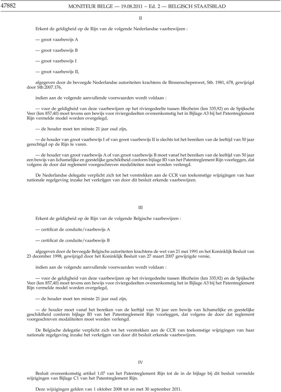bevoegde Nederlandse autoriteiten krachtens de Binnenschepenwet, Stb. 1981, 678, gewijzigd door Stb.2007.