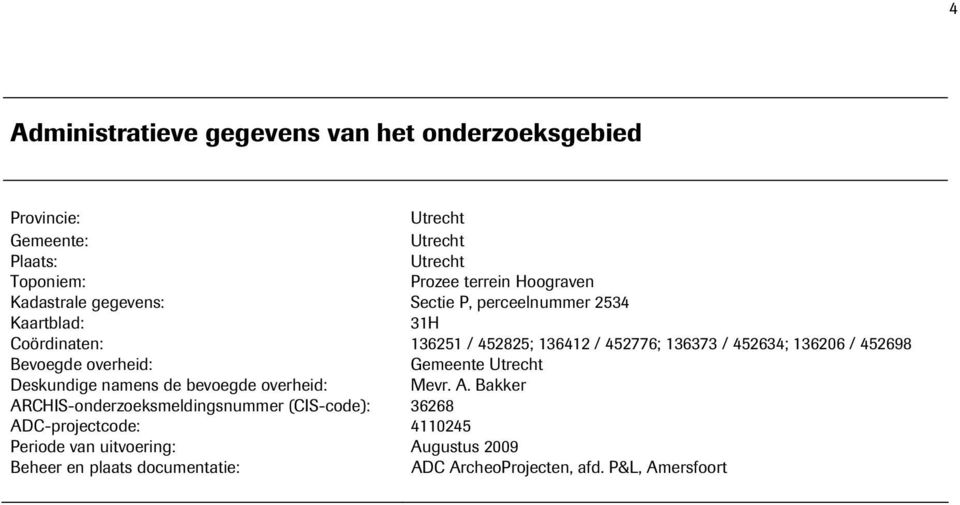 452698 Bevoegde overheid: Gemeente Utrecht Deskundige namens de bevoegde overheid: Mevr. A.