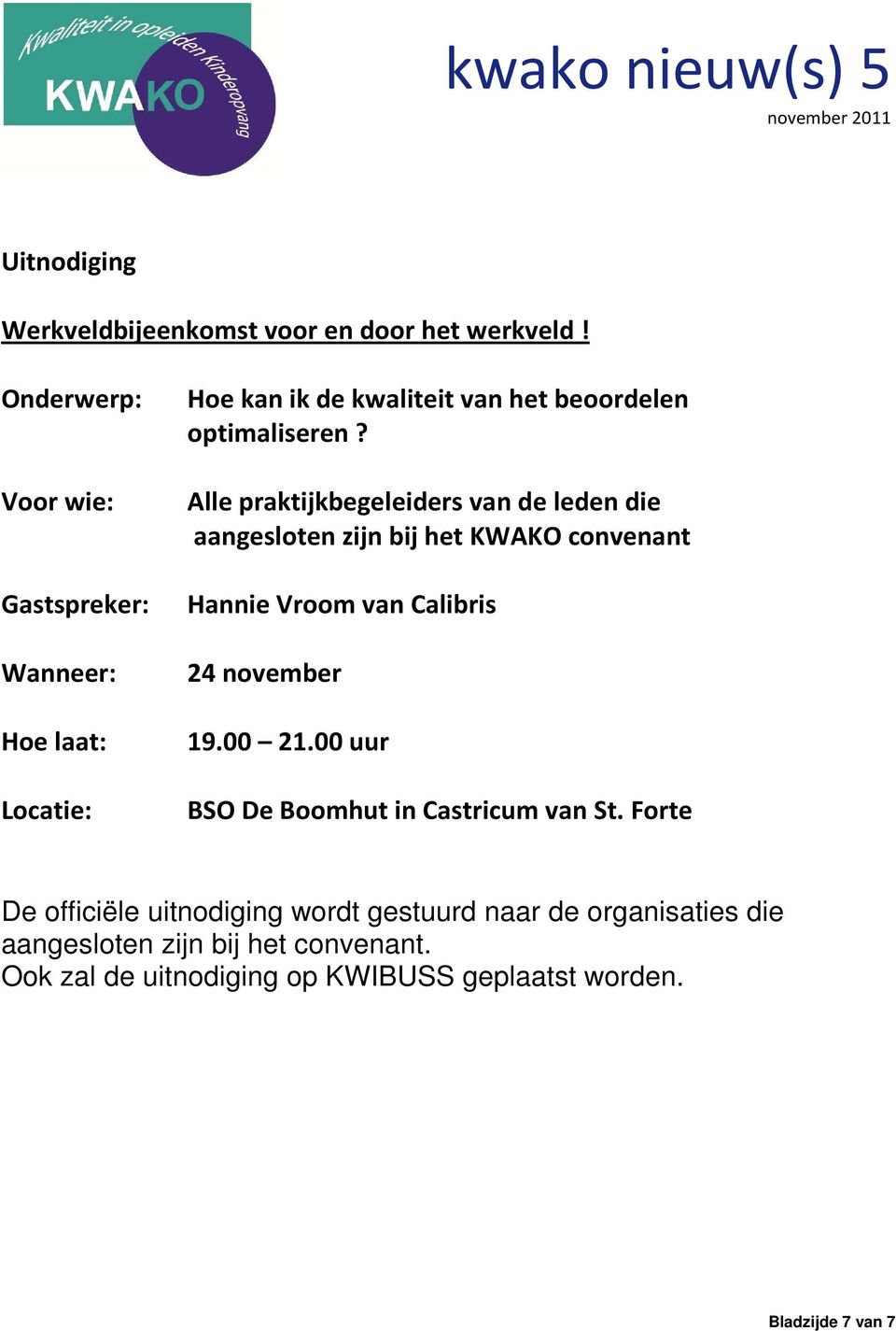 Alle praktijkbegeleiders van de leden die aangesloten zijn bij het KWAKO convenant Hannie Vroom van Calibris 24 november 19.00 21.
