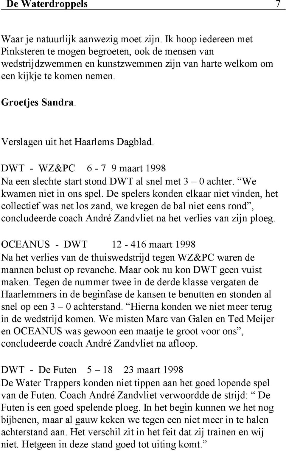 Verslagen uit het Haarlems Dagblad. DWT - WZ&PC 6-7 9 maart 1998 Na een slechte start stond DWT al snel met 3 0 achter. We kwamen niet in ons spel.