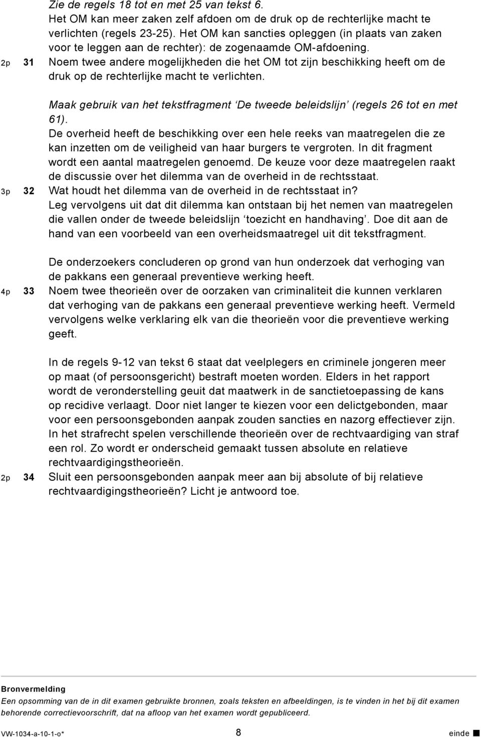 2p 31 Noem twee andere mogelijkheden die het OM tot zijn beschikking heeft om de druk op de rechterlijke macht te verlichten.