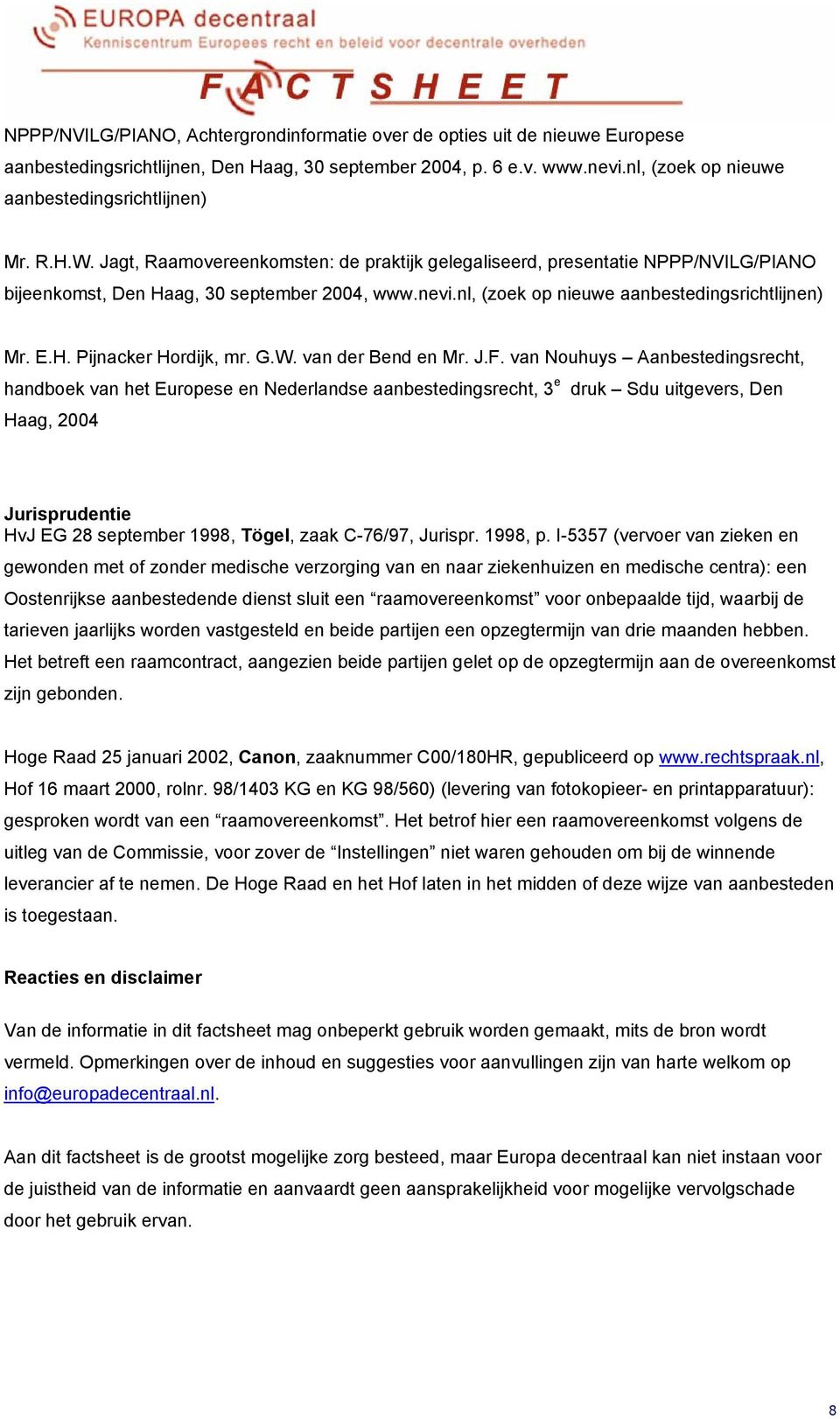 nl, (zoek op nieuwe aanbestedingsrichtlijnen) Mr. E.H. Pijnacker Hordijk, mr. G.W. van der Bend en Mr. J.F.