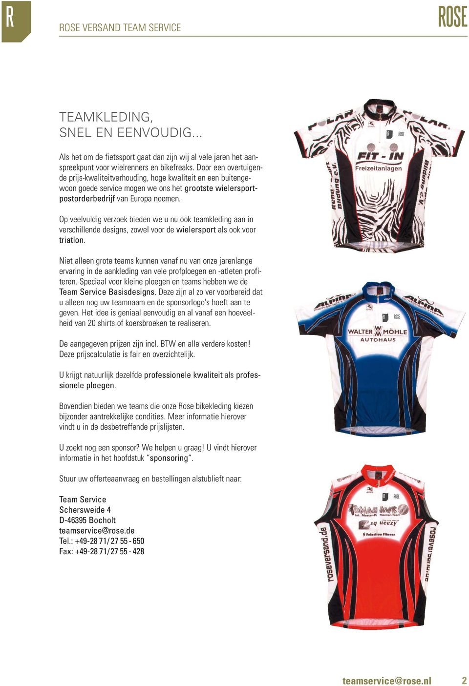 Op veelvuldig verzoek bieden we u nu ook teamkleding aan in verschillende designs, zowel voor de wielersport als ook voor triatlon.