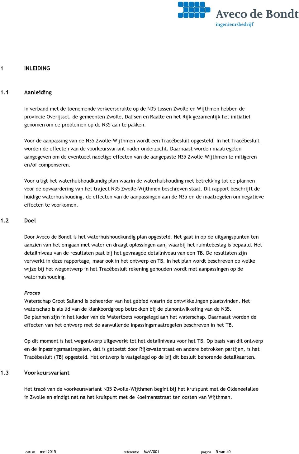 initiatief genomen om de problemen op de N35 aan te pakken. Voor de aanpassing van de N35 Zwolle-Wijthmen wordt een Tracébesluit opgesteld.