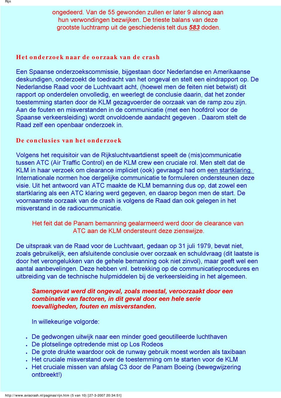 De Nederlandse Raad voor de Luchtvaart acht, (hoewel men de feiten niet betwist) dit rapport op onderdelen onvolledig, en weerlegt de conclusie daarin, dat het zonder toestemming starten door de KLM