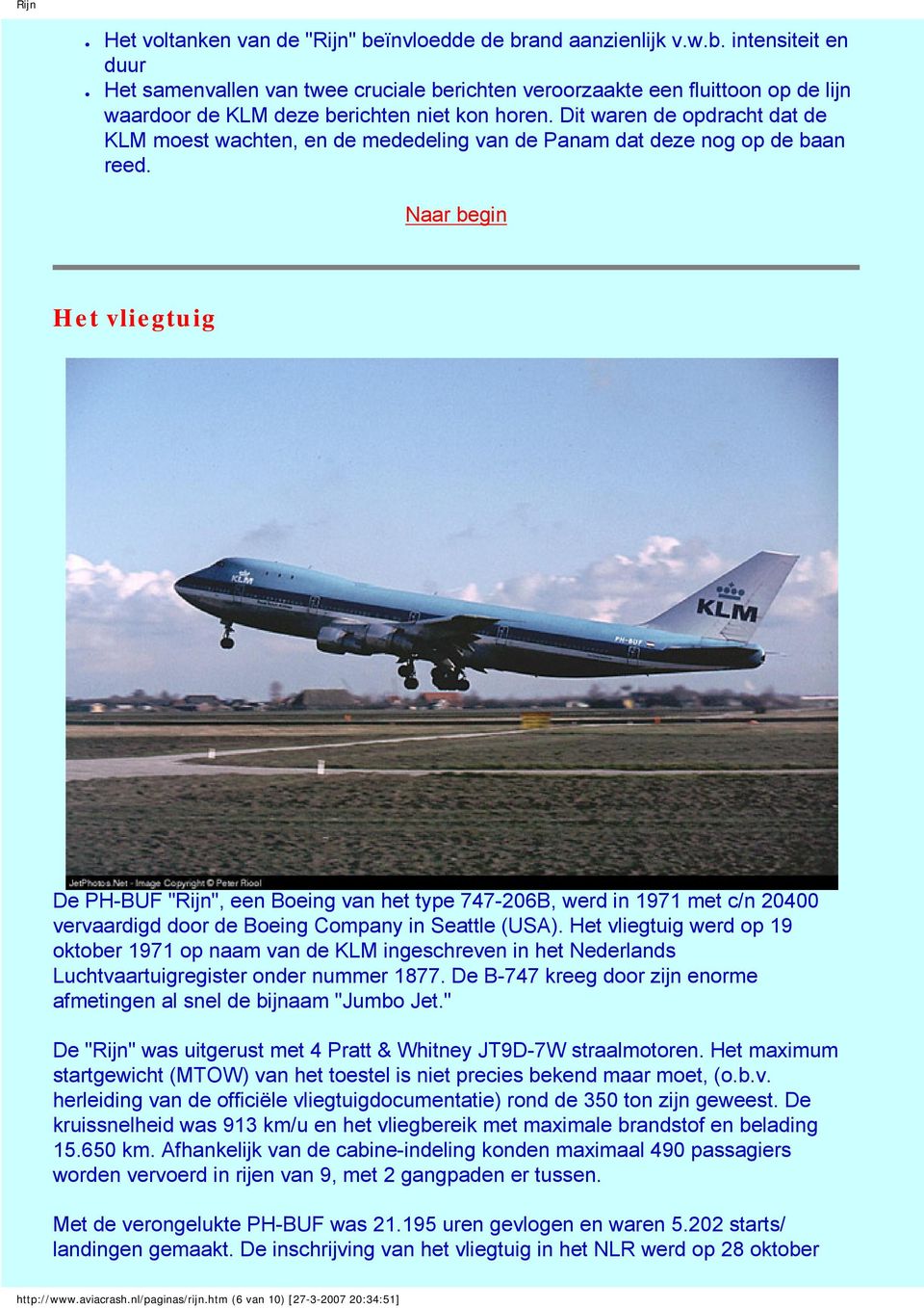 Naar begin Het vliegtuig De PH-BUF "Rijn", een Boeing van het type 747-206B, werd in 1971 met c/n 20400 vervaardigd door de Boeing Company in Seattle (USA).