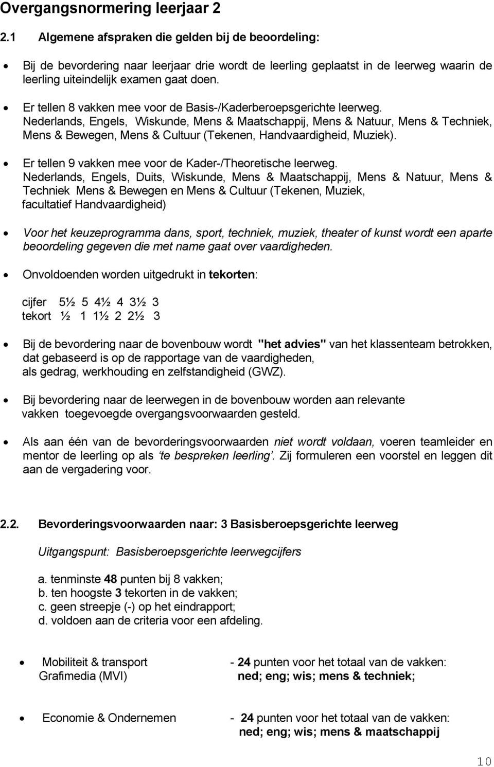 Er tellen 8 vakken mee voor de Basis-/Kaderberoepsgerichte leerweg.