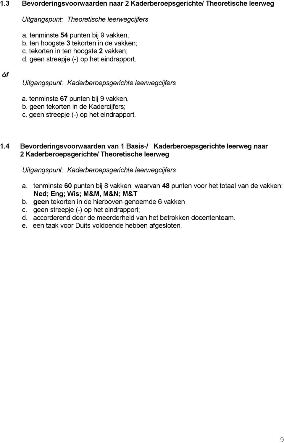 geen tekorten in de Kadercijfers; c. geen streepje (-) op het eindrapport. 1.