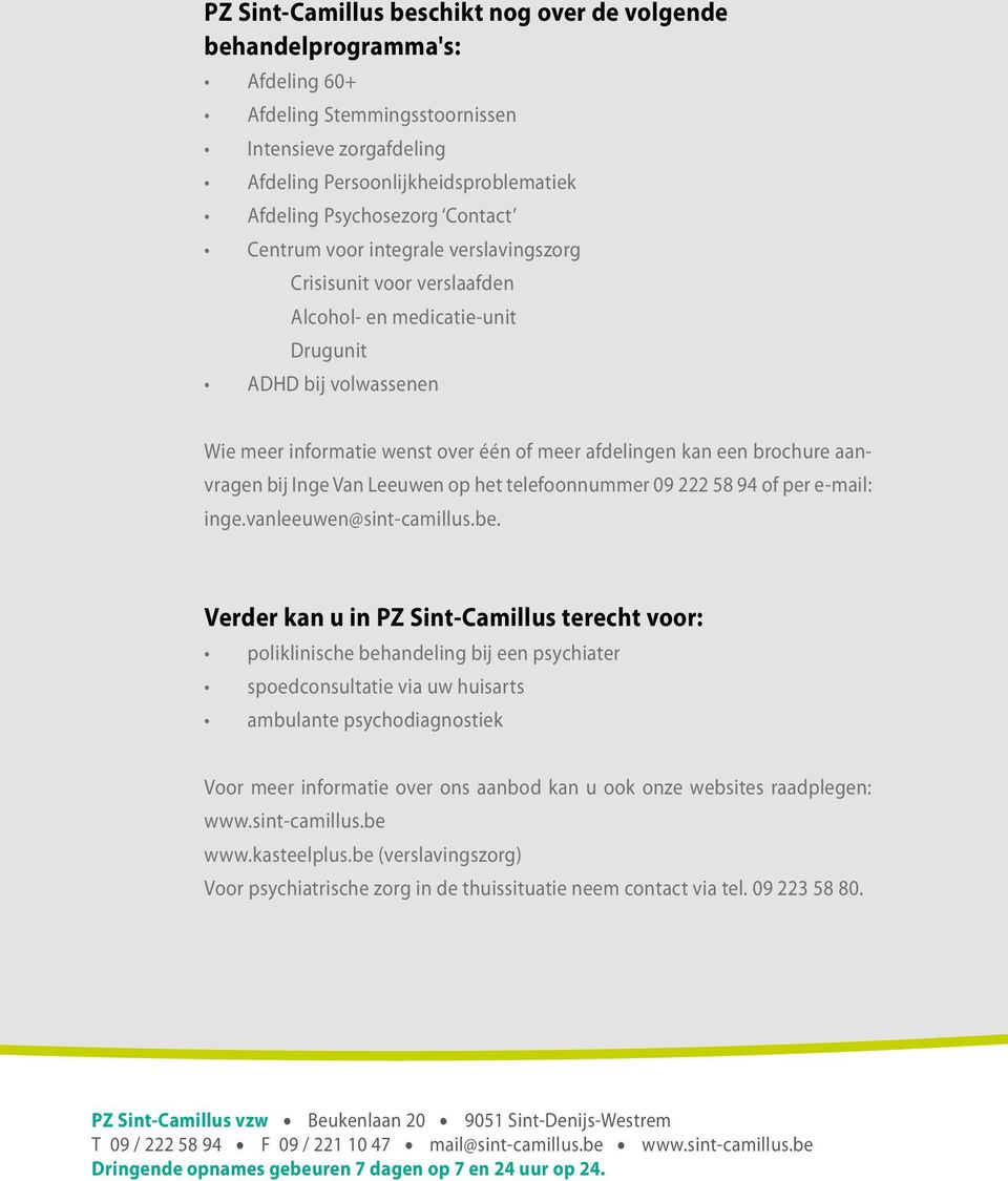 brochure aanvragen bij Inge Van Leeuwen op het telefoonnummer 09 222 58 94 of per e-mail: inge.vanleeuwen@sint-camillus.be.