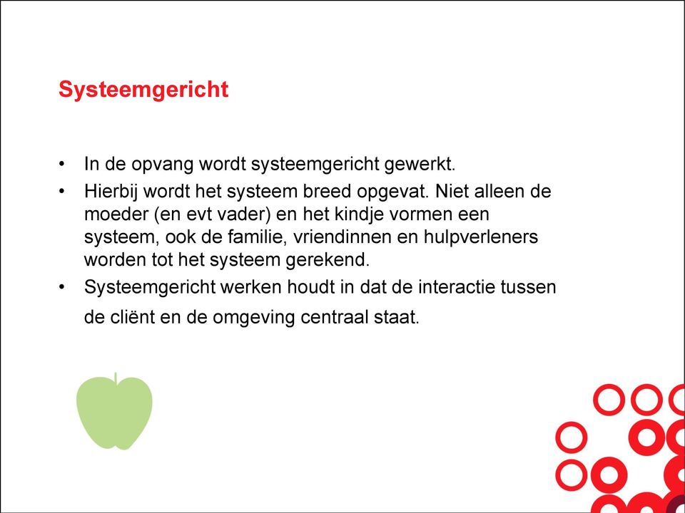 Niet alleen de moeder (en evt vader) en het kindje vormen een systeem, ook de