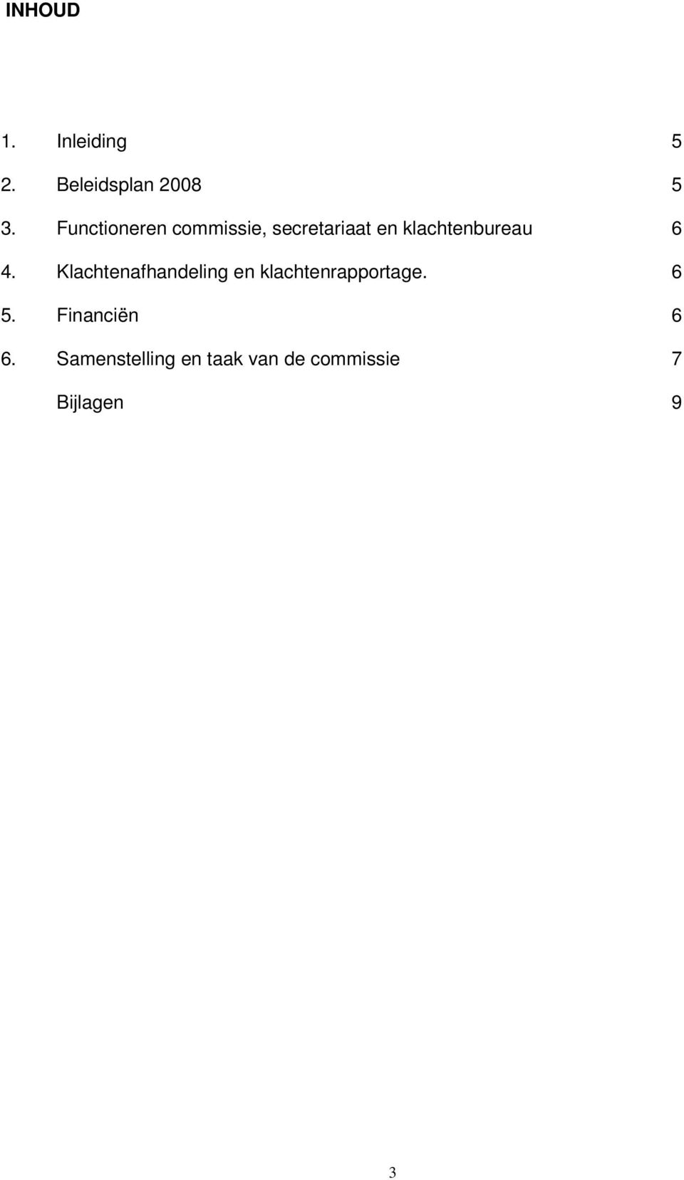 6 4. Klachtenafhandeling en klachtenrapportage. 6 5.