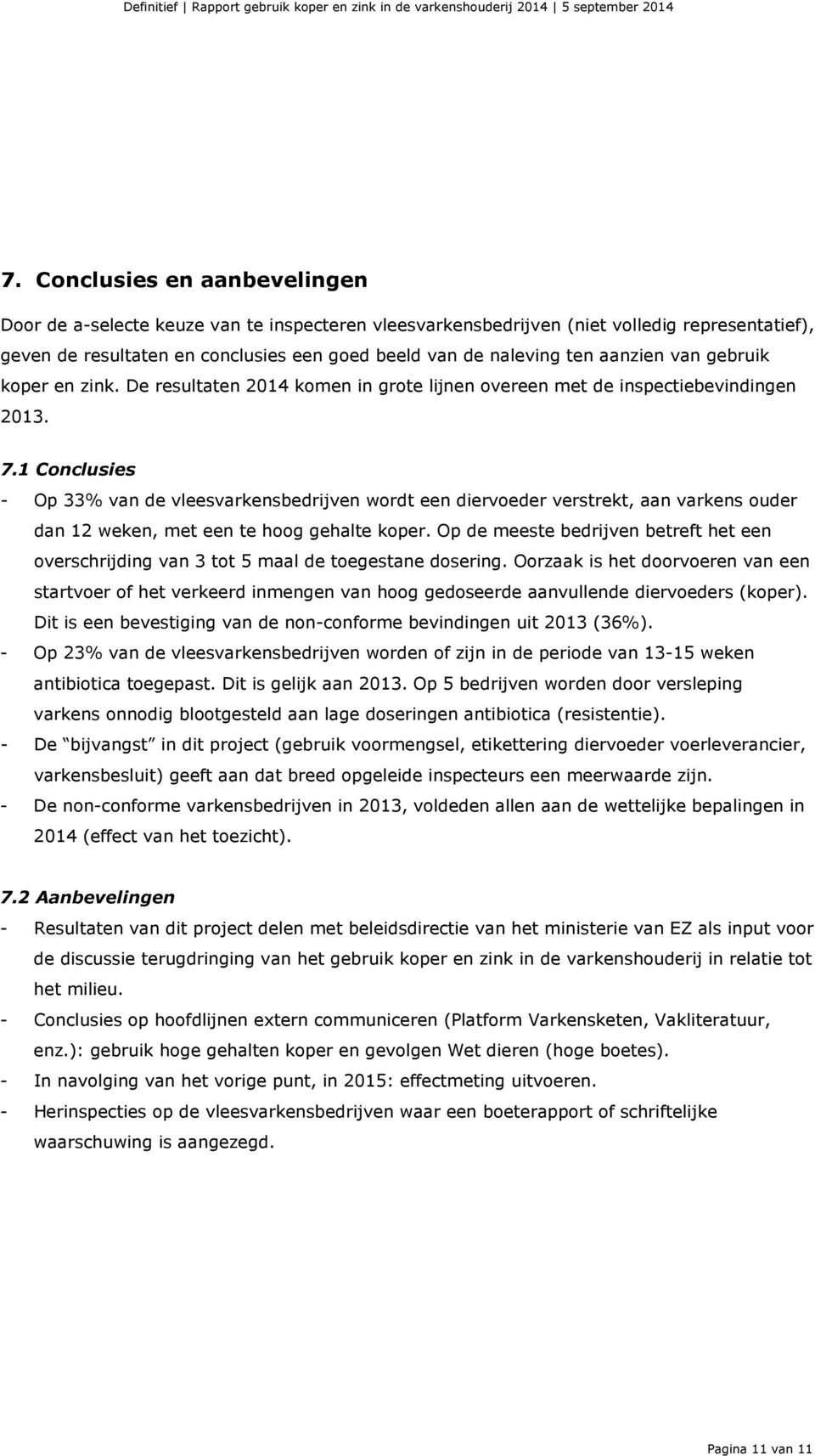 aanzien van gebruik koper en zink. De resultaten 2014 komen in grote lijnen overeen met de inspectiebevindingen 2013. 7.