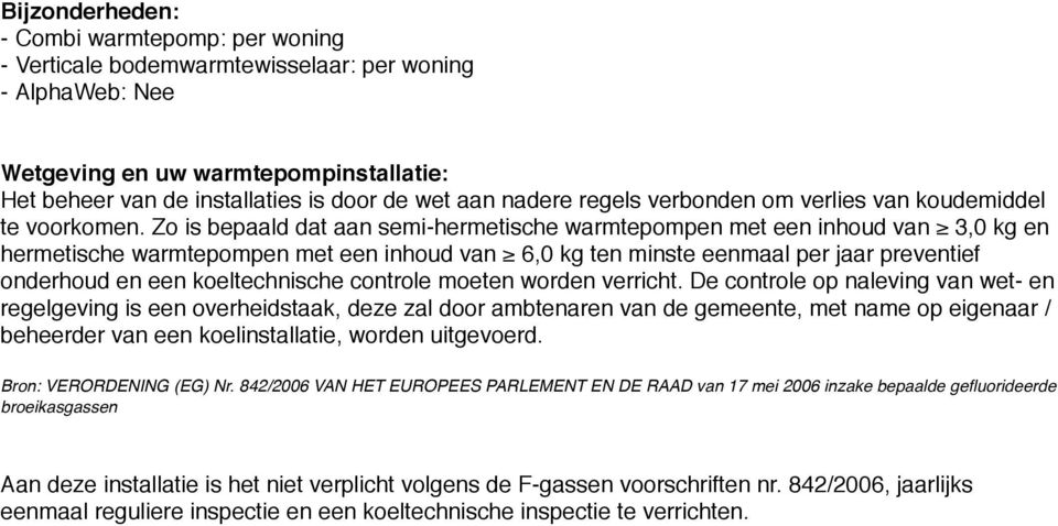 Zo is bepaald dat aan semi-hermetische warmtepompen met een inhoud van 3,0 kg en hermetische warmtepompen met een inhoud van 6,0 kg ten minste eenmaal per jaar preventief onderhoud en een