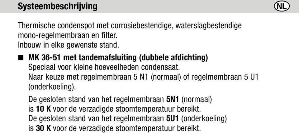 Naar keuze met regelmembraan 5 N1 (normaal) of regelmembraan 5 U1 (onderkoeling).