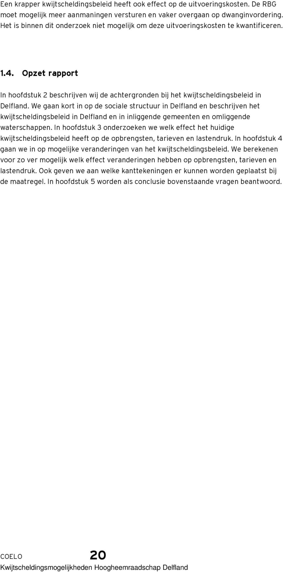 We gaan kort in op de sociale structuur in Delfland en beschrijven het kwijtscheldingsbeleid in Delfland en in inliggende gemeenten en omliggende waterschappen.