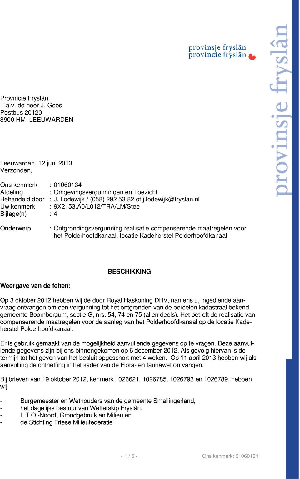 A0/L012/TRA/LM/Stee Bijlage(n) : 4 Onderwerp : Ontgrondingsvergunning realisatie compenserende maatregelen voor het Polderhoofdkanaal, locatie Kadeherstel Polderhoofdkanaal BESCHIKKING Weergave van