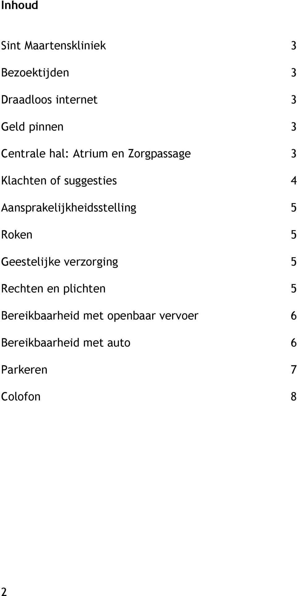 Aansprakelijkheidsstelling 5 Roken 5 Geestelijke verzorging 5 Rechten en