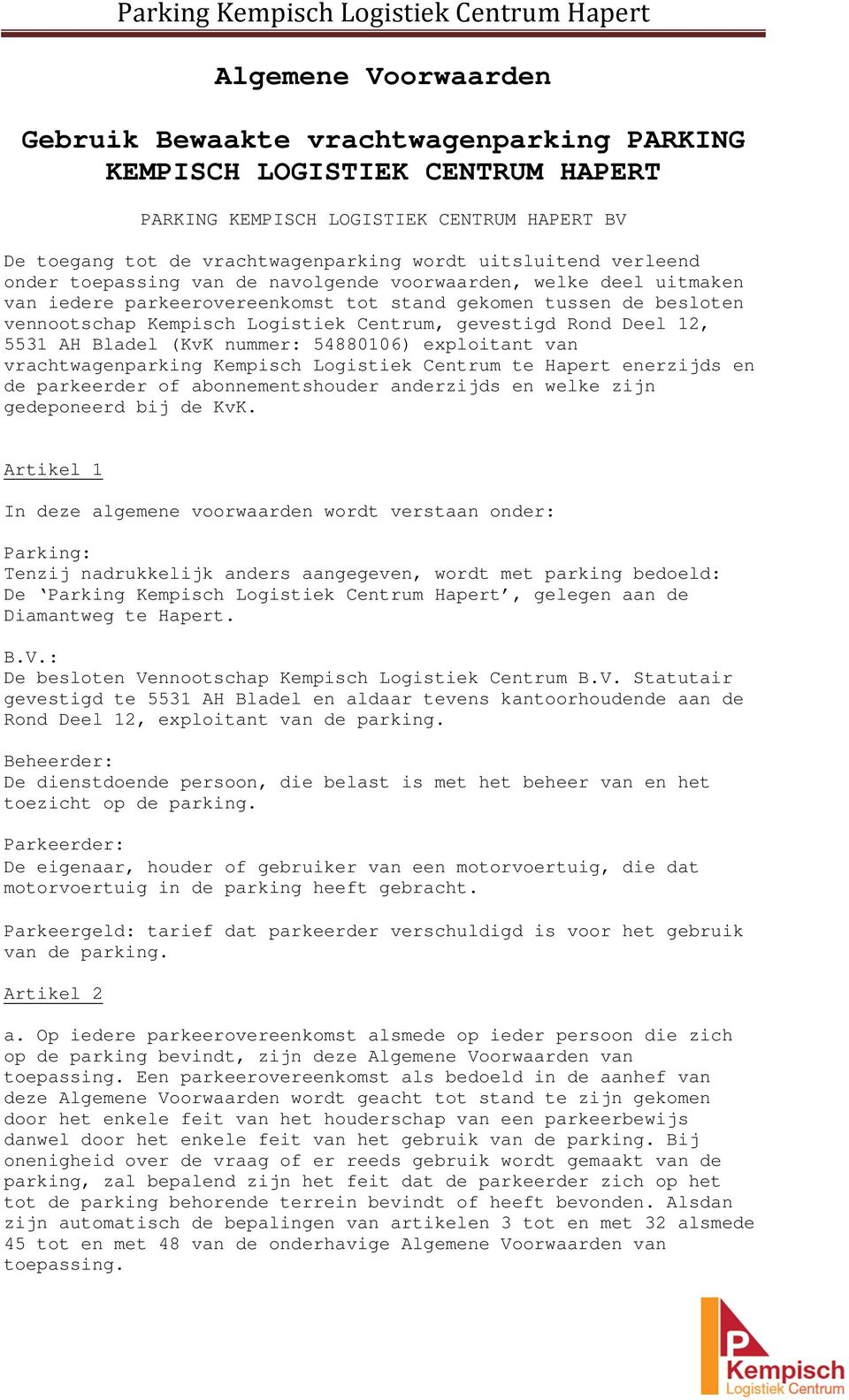Rond Deel 12, 5531 AH Bladel (KvK nummer: 54880106) exploitant van vrachtwagenparking Kempisch Logistiek Centrum te Hapert enerzijds en de parkeerder of abonnementshouder anderzijds en welke zijn