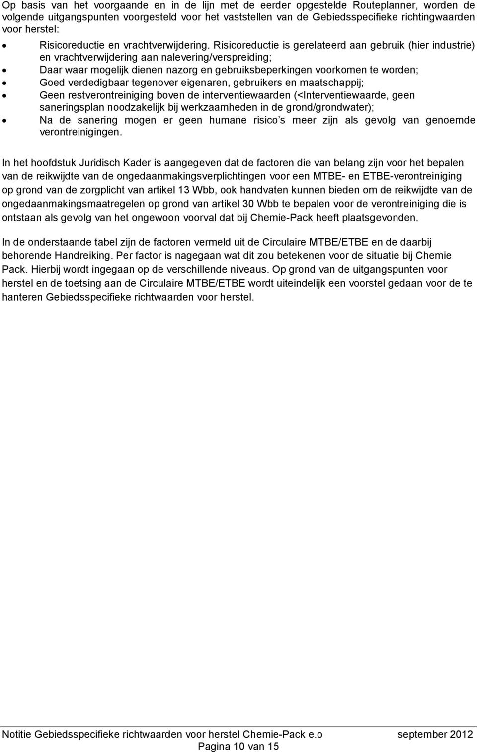 Risicoreductie is gerelateerd aan gebruik (hier industrie) en vrachtverwijdering aan nalevering/verspreiding; Daar waar mogelijk dienen nazorg en gebruiksbeperkingen voorkomen te worden; Goed