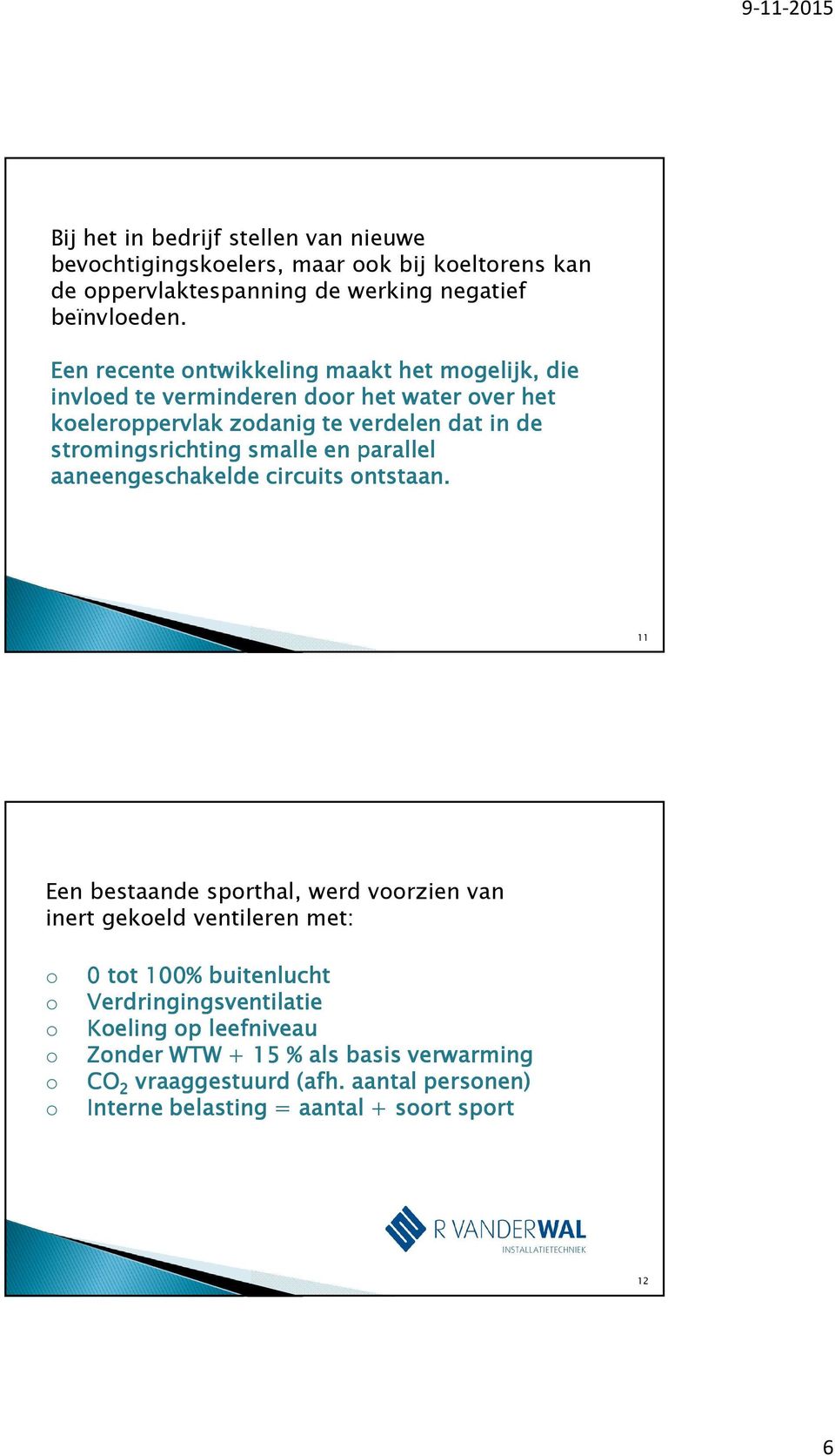 smalle en parallel aaneengeschakelde circuits ontstaan.