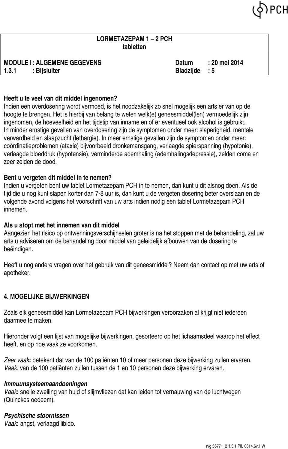 In minder ernstige gevallen van overdosering zijn de symptomen onder meer: slaperigheid, mentale verwardheid en slaapzucht (lethargie).