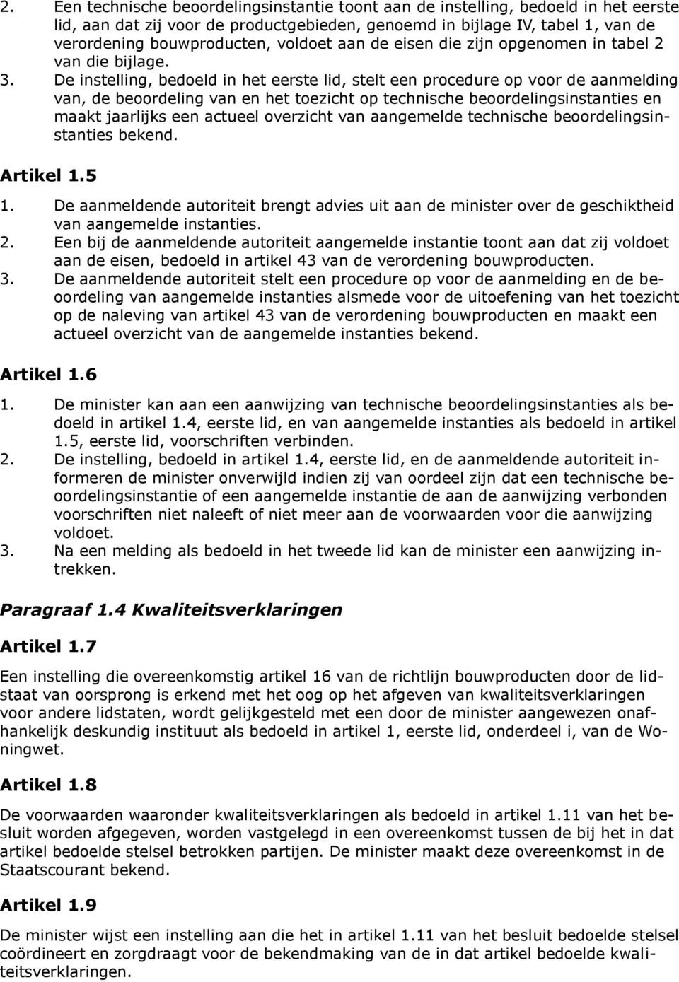 De instelling, bedoeld in het eerste lid, stelt een procedure op voor de aanmelding van, de beoordeling van en het toezicht op technische beoordelingsinstanties en maakt jaarlijks een actueel